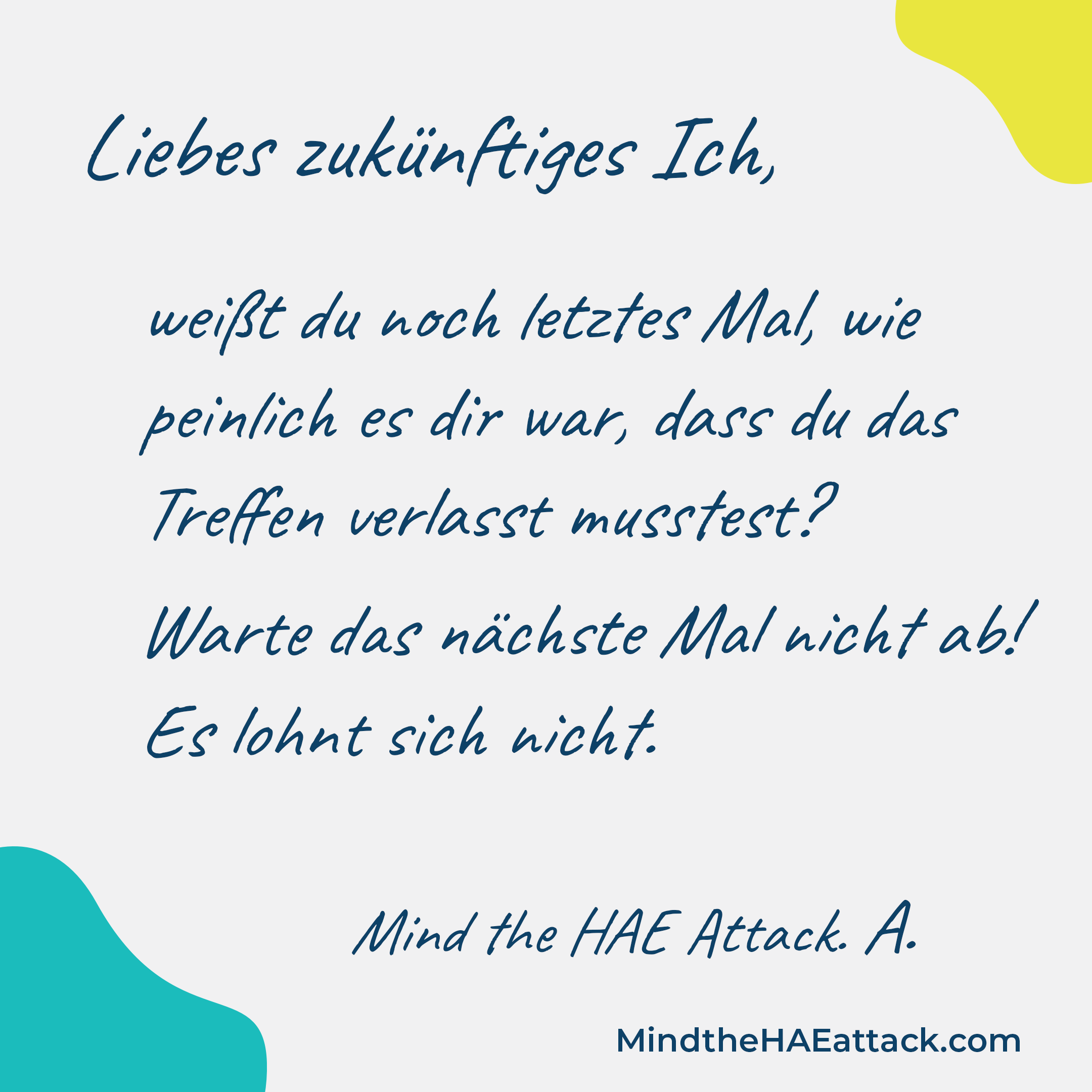 Erinnern Sie sich an Ihre letzte #HAE-Attacke? Mitglieder der HAE-Gemeinschaft schreiben Briefe an sich selbst und geben darin Ratschläge zur Behandlung der nächsten Attacke. Schreiben auch Sie einen Brief an Ihr zukünftiges Ich: https://bit.ly/3ZmsVBy. #MindtheHAEattack macht die Belastung durch #HAE offensichtlich.