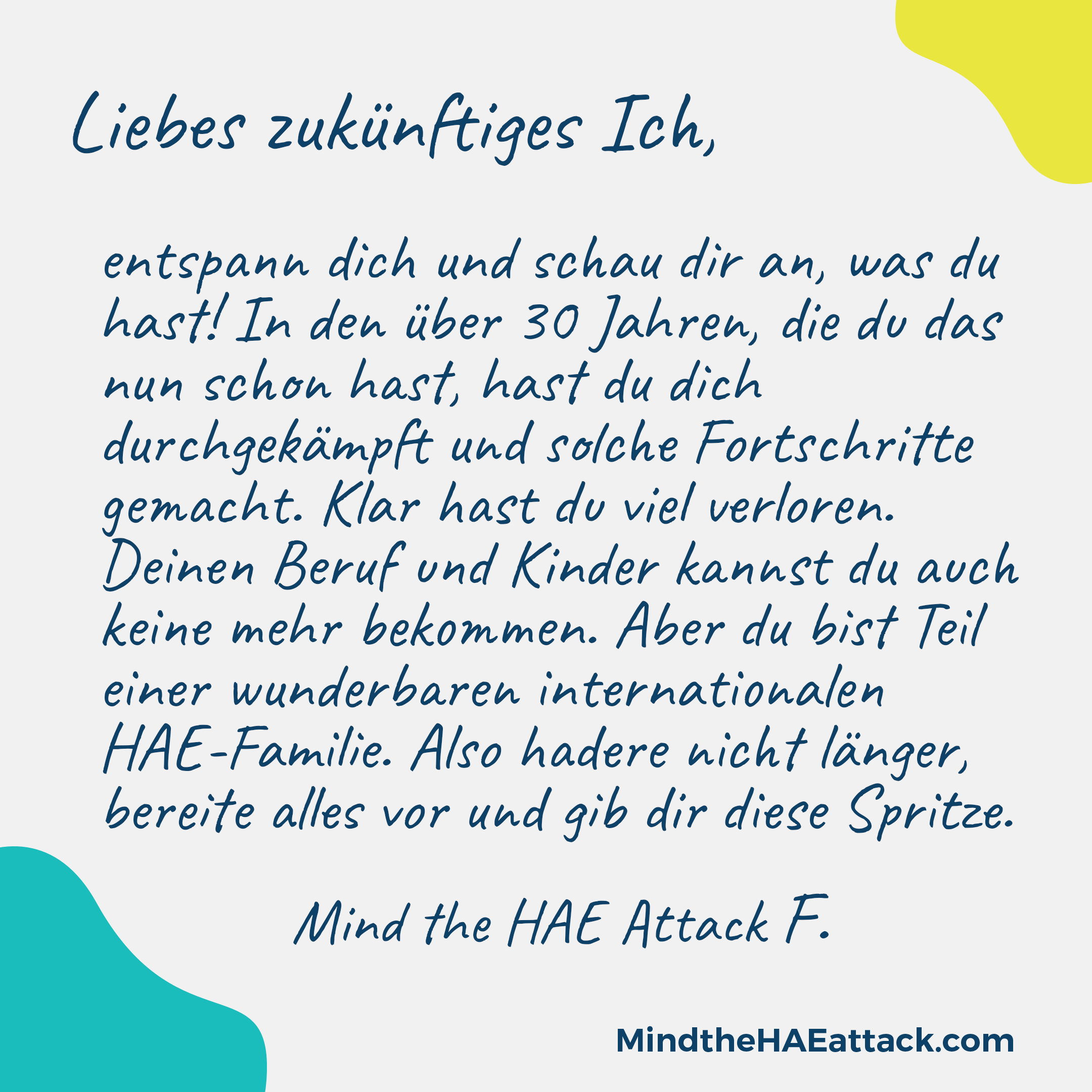 Erinnern Sie sich an Ihre letzte #HAE-Attacke? Mitglieder der HAE-Gemeinschaft schreiben Briefe an sich selbst und geben darin Ratschläge zur Behandlung der nächsten Attacke. Schreiben auch Sie einen Brief an Ihr zukünftiges Ich: https://bit.ly/3ZmsVBy. #MindtheHAEattack macht die Belastung durch #HAE offensichtlich.