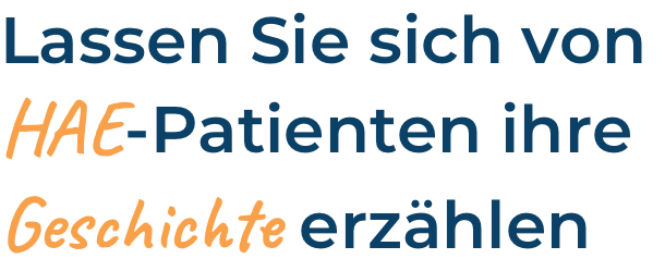 Lassen Sie sich von HAE-Patienten ihre Geschichte erzählen